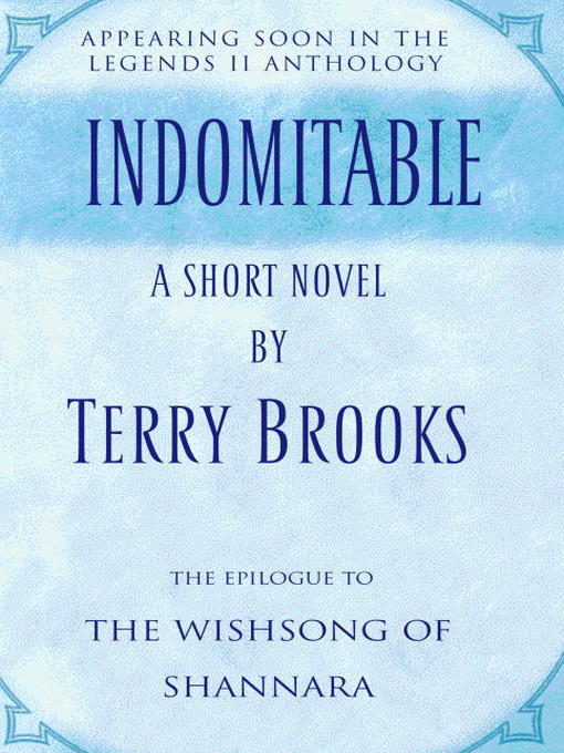 Title details for Indomitable: The Epilogue to The Wishsong of Shannara by Terry Brooks - Available